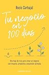 Tu negocio en 100 días (Spanish Edition) Tu negocio en 100 días (Spanish Edition)