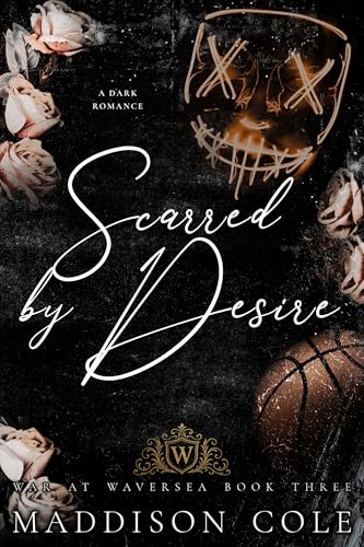 Scarred by Desire: Why Choose Academy Sports Romance (War at Waversea Book 3)