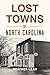 Lost Towns of North Carolina (Hidden History)