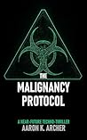 The Malignancy Protocol: A Near-Future Techno-Thriller The Malignancy Protocol: A Near-Future Techno-Thriller