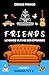Friends, Le Guide Ultime de...