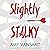 Slightly Stalky (Slightly Stalky #1)