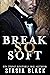 Break So Soft by Stasia Black