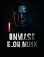 Unmask Elon Musk: The Truth...