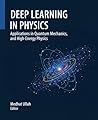 Deep Learning in Physics: Applications in Quantum Mechanics and High-Energy Physics