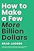 How to Make a Few More Billion Dollars