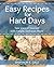 Easy Recipes for Hard Days:...