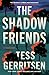 The Shadow Friends by Tess Gerritsen The Shadow Friends by Tess Gerritsen