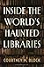 Inside the World’s Haunted Libraries by Courtney M. Block