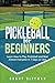 Pickleball for Beginners by Grant Dittman