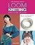 Loom Knitting Pattern Book: 38 Easy, No-Needle Designs for All Loom Knitters
