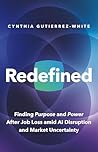 Redefined: Finding Purpose and Power After Job Loss Amid AI Disruption and Market Uncertainty Book cover for Redefined: Finding Purpose and Power After Job Loss Amid AI Disruption and Market Uncertainty