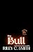 The Bull by Riley C. Smith The Bull by Riley C. Smith