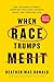 When Race Trumps Merit: How...
