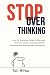 Stop Overthinking: Your No-Nonsense Guide to Silencing the Inner Critic, Crushing Imposter Syndrome and Building Real Confidence