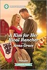 A Kiss for Her Rival Rancher by Anna     Grace