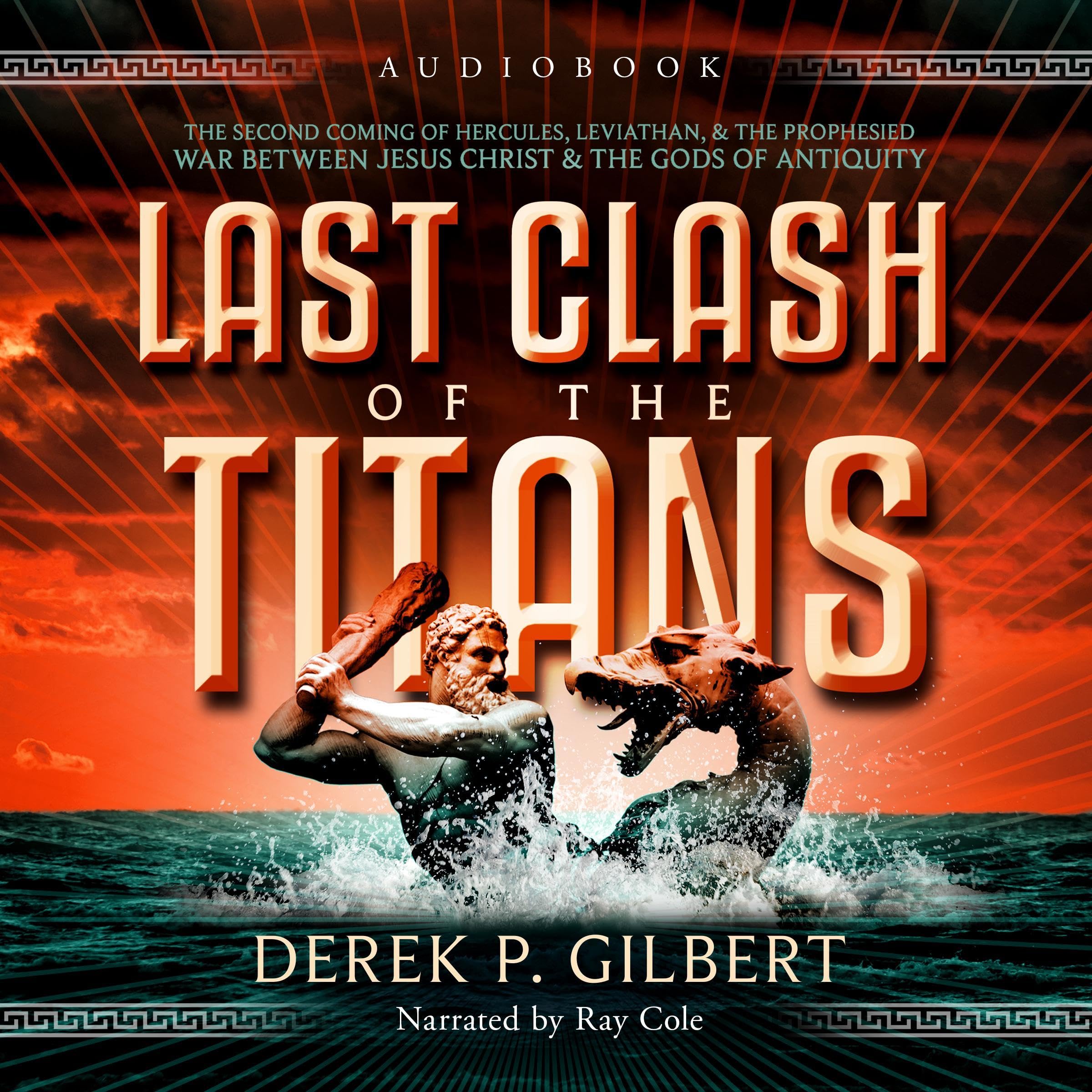 Last Clash of the Titans: The Second Coming of Hercules, Leviathan, and the Prophesied War Between Jesus Christ and the Gods of Antiquity (Audible Audio)