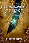 The Cartographer’s Curse : Book I of The Leyline Cycle (The Leyline Cycle: A series about worlds that rewrite themselves. 1)