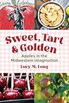 Sweet, Tart, and Golden: Apples in the Midwestern Imagination (Heartland Foodways)