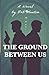 The Ground Between Us