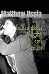 Saturday Night on Earth by Matthew Ussia