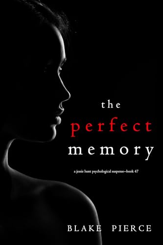 The Perfect Memory (A Jessie Hunt Psychological Suspense Thriller—Book Forty-Seven)