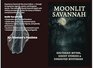 Moonlit Savannah - Southern Myths, Ghost Stories & Unsolved Mysteries: Experience a world of restless spirits, whispered legends, and mysteries that refuse to fade in this trivia book