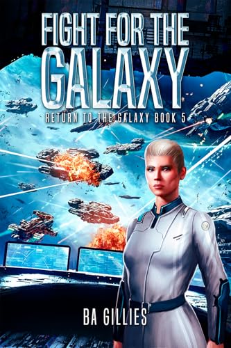 Fight for the Galaxy: A Space Opera of Alien Invasion and Human Resistance (Return To The Galaxy Book 5)