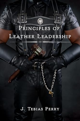 Principles of Leather Leadership (The Leather Leadership Collection)