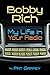 Bobby Rich: My Life in Your...