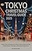 TOKYO CHRISTMAS TRAVEL GUID...