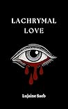 Lachrymal Love: A...