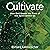 Cultivate: How God Grows th...