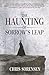 The Haunting of Sorrow's Leap by Chris Sorensen
