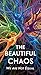The Beautiful Chaos : We Ar...
