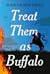 Treat Them as Buffalo