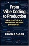 From Vibe Coding to Production by Thomas DeGan From Vibe Coding to Production by Thomas DeGan