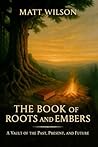 The Book of Roots and Embers: A Vault of the Past, Present and Future