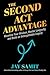 Second Act Advantage: Monetize Your Wisdom, Master Longevity, and Build an Unforgettable Legacy