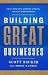 Building Great Businesses: Create Momentum, Overcome Setbacks, and Scale with Confidence