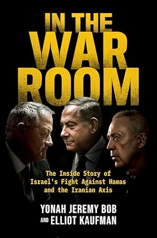 In the War Room: The Inside Story of Israel's Fight Against Hamas and the Iranian Axis