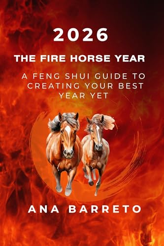 2026 Year of the Fire Horse : A Feng Shui Guide to Creating Your Best Year Yet (Kindle Edition)