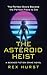 The Asteroid Heist by Rex Hurst