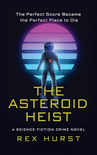 The Asteroid Heist: A Science Fiction Crime Novel (Wounded Galaxy Series)