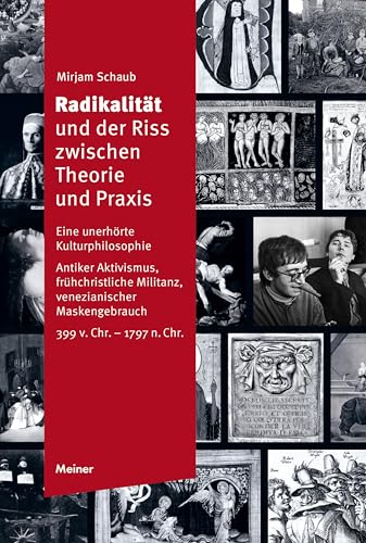 Radikalität und der Riss zwischen Theorie und Praxis: Eine unerhörte Kulturphilosophie. Antiker Aktivismus, frühchristliche Militanz, venezianischer ... ... v. Chr. – 1797 n. Chr.) (German Edition)