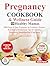 Pregnancy Cookbook & Wellness Guide for Healthy Mamas by Beata Pierce