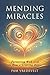 Mending Miracles: Partnering with God to Heal a Grieving Heart