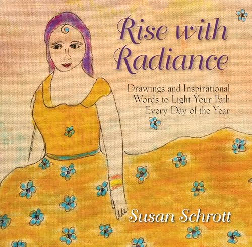 Rise with Radiance : Drawings and Inspirational Words to Light Your Path Every Day of the Year (Radiance Series Book 1)
