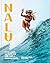 Nalu: History, Legends, and Wisdom from 1,000 Years of Hawaiian Surfing
