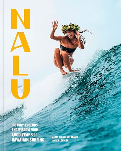 Nalu: History, Legends, and Wisdom from 1,000 Years of Hawaiian Surfing (Kindle Edition)
